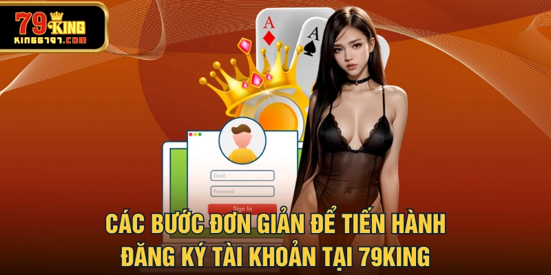Các bước đơn giản để tiến hành đăng ký tài khoản tại 79KING