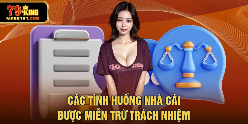 Các tình huống nhà cái được miễn trừ trách nhiệm