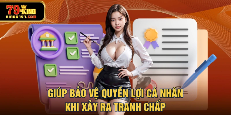 Giúp bảo vệ quyền lợi cá nhân khi xảy ra tranh chấp