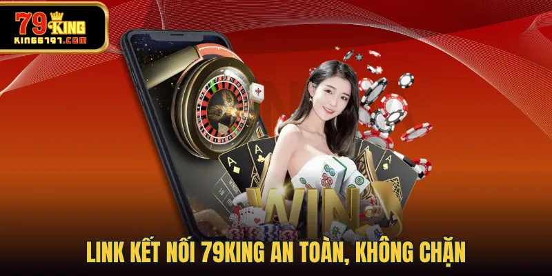 Link kết nối 79KING an toàn, không chặn