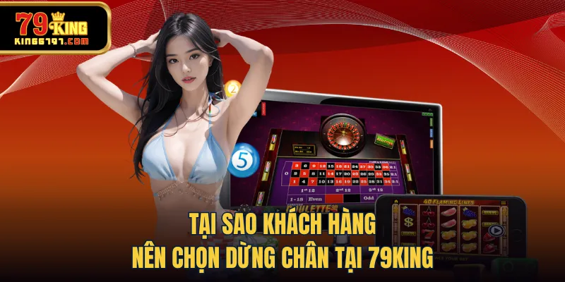 Tại sao khách hàng nên chọn dừng chân tại 79KING