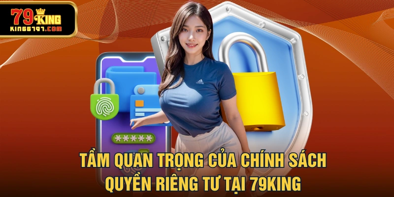 Tầm quan trọng của chính sách quyền riêng tư tại 79KING